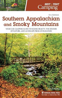 Best Tent Camping: Southern Appalachian and Smoky Mountains: Your Car-Camping Guide to Scenic Beauty, the Sounds of Nature, and an Escape from Civilization book