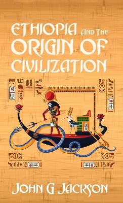 Ethiopia And The Origin Of Civilization Hardcover by John Jackson