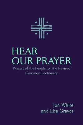 Hear Our Prayer: Prayers of the People for the Revised Common Lectionary book