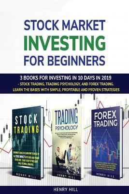Stock market investing for beginners: 3 books for investing in 10 days in 2019 - stock trading, trading psychology, and forex trading. learn the bases with simple, profitable and proven strategies book