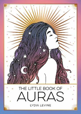 The Little Book of Auras: The Pocket Guide to the Energy of the Universe book