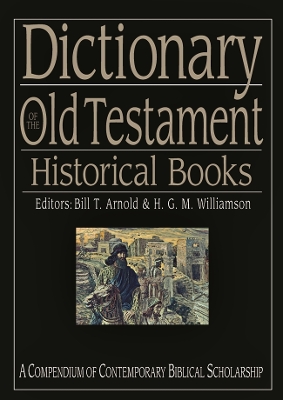 Dictionary of the Old Testament Historical Books by Bill T. Arnold