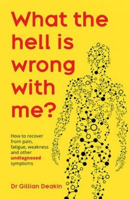 What the Hell is Wrong with Me?: A Guide to Treat Your Fatigue, Pain and Other Undiagnosed Symptoms book