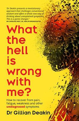 What the Hell is Wrong with Me?: A Guide to Treat Your Fatigue, Pain and Other Undiagnosed Symptoms book