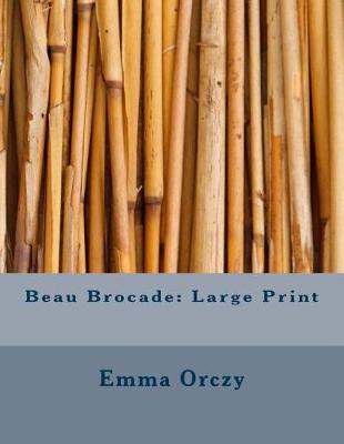 Beau Brocade by Emma Orczy