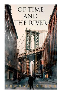 Of Time and the River: A Legend of Man's Hunger in His Youth by Thomas Wolfe