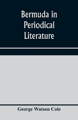 Bermuda in periodical literature, with occasional references to other works. A bibliography book