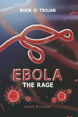 Ebola The Rage: Book II: Trojan by Mark Kramer