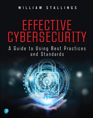 Effective Cybersecurity: A Guide to Using Best Practices and Standards by William Stallings