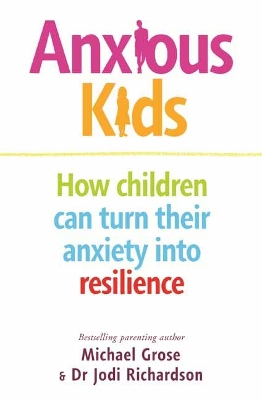 Anxious Kids: How children can turn their anxiety into resilience book