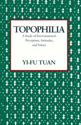 Topophilia: A Study of Environmental Perceptions, Attitudes, and Values book