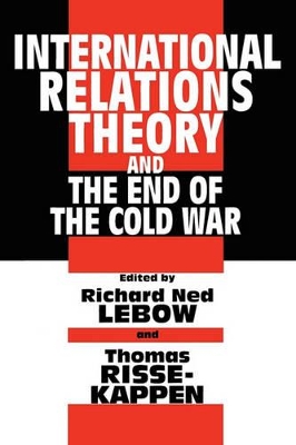 International Relations Theory and the End of the Cold War by Richard Ned Lebow
