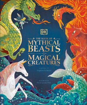 The Book of Mythical Beasts and Magical Creatures: Meet your favourite monsters, fairies, heroes, and tricksters from all around the world book
