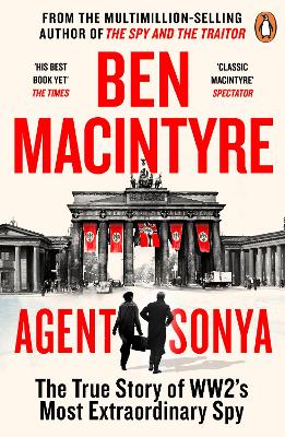 The Agent Sonya: From the bestselling author of The Spy and The Traitor by Ben Macintyre
