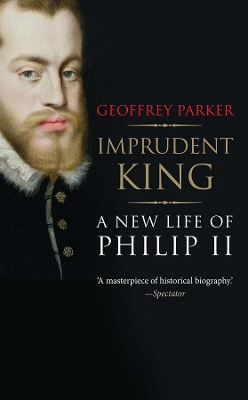 Imprudent King by Geoffrey Parker