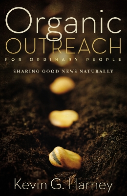 Organic Outreach for Ordinary People by Kevin G. Harney