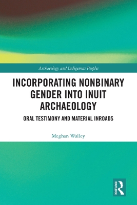 Incorporating Nonbinary Gender into Inuit Archaeology: Oral Testimony and Material Inroads by Meghan Walley