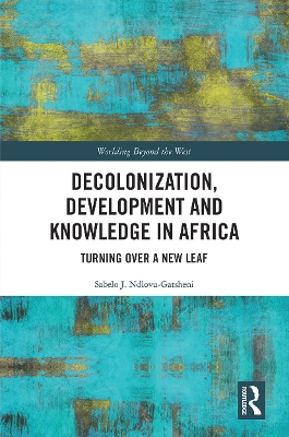 Decolonization, Development and Knowledge in Africa: Turning Over a New Leaf book