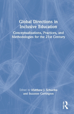 Global Directions in Inclusive Education: Conceptualizations, Practices, and Methodologies for the 21st Century by Matthew J. Schuelka