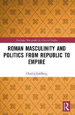 Roman Masculinity and Politics from Republic to Empire book