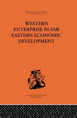 Western Enterprise in Far Eastern Economic Development by G. C. Allen