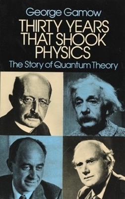Thirty Years that Shook Physics by George Gamow