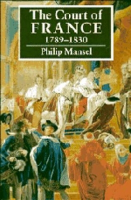 The Court of France 1789-1830 by Philip Mansel