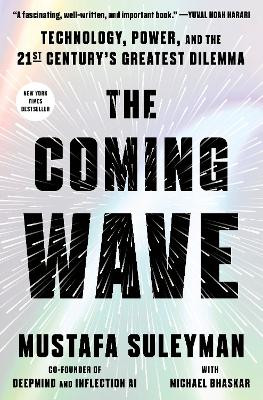 The Coming Wave: Technology, Power, and the Twenty-first Century's Greatest Dilemma by Mustafa Suleyman