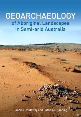 Geoarchaeology of Aboriginal Landscapes in Semi-arid Australia by Simon J. Holdaway