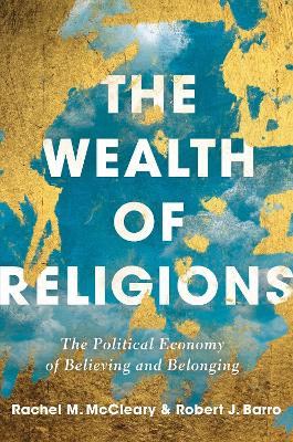 The Wealth of Religions: The Political Economy of Believing and Belonging by Robert J Barro