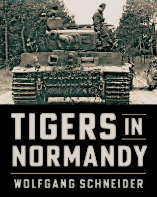 Tigers in Normandy by Wolfgang Schneider