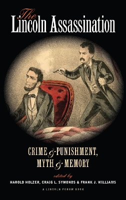 The The Lincoln Assassination: Crime and Punishment Myth and MemoryA Lincoln Forum Book by Harold Holzer