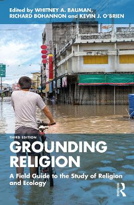 Grounding Religion: A Field Guide to the Study of Religion and Ecology by Whitney A. Bauman