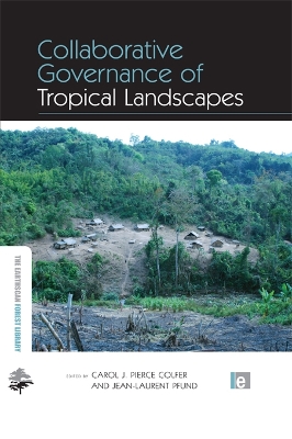 Collaborative Governance of Tropical Landscapes by Carol J Pierce Colfer