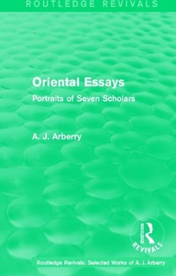 Routledge Revivals: Oriental Essays (1960): Portraits of Seven Scholars by A. J. Arberry