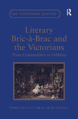 Literary Bric-à-Brac and the Victorians: From Commodities to Oddities book