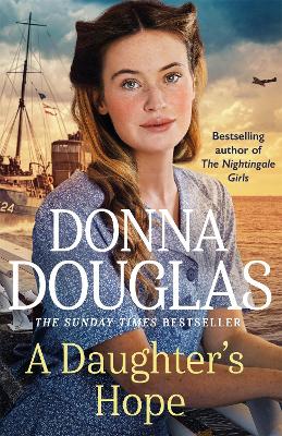 A Daughter's Hope: A heartwarming and emotional wartime saga from the Sunday Times bestselling author book