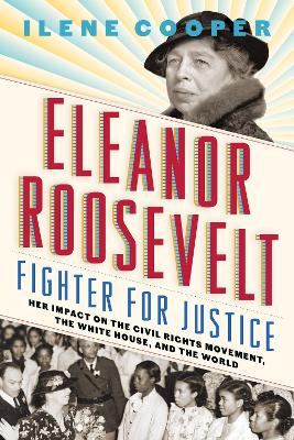 Eleanor Roosevelt, Fighter for Justice: by Ilene Cooper