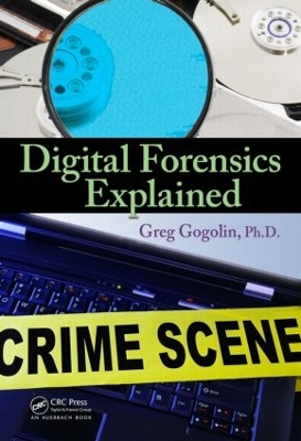 Digital Forensics Explained by Greg Gogolin