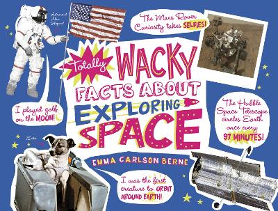 Totally Wacky Facts About Exploring Space by Emma Carlson Berne