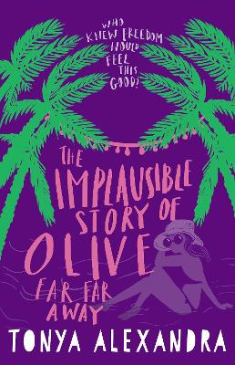 Implausible Story Of Olive Far Far Away by Tonya Alexandra