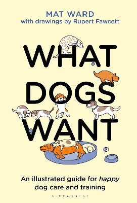 What Dogs Want: An illustrated guide for HAPPY dog care and training book