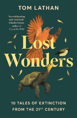 Lost Wonders: 10 Tales of Extinction from the 21st Century by Tom Lathan