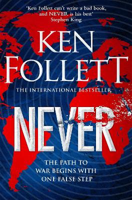 Never: A Globe-spanning, Contemporary Tour-de-Force from the No.1 International Bestselling Author of the Kingsbridge Series by Ken Follett