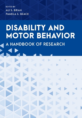 Disability and Motor Behavior: A Handbook of Research by Ali S. Brian