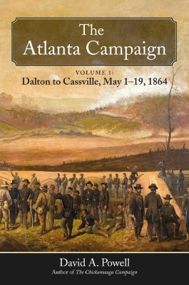 The Atlanta Campaign: Volume 1: Dalton to Cassville, May 1-19, 1864 book