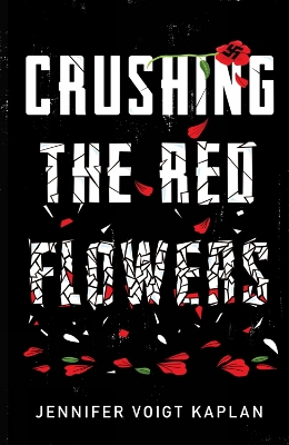 Crushing the Red Flowers by Jennifer Voigt Kaplan