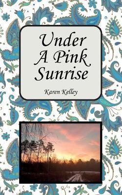 Under a Pink Sunrise by Karen Kelley