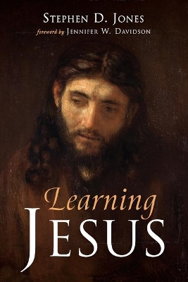Learning Jesus by Stephen D Jones