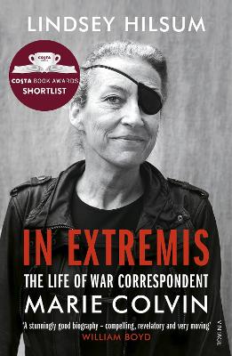 In Extremis: The Life of War Correspondent Marie Colvin by Lindsey Hilsum